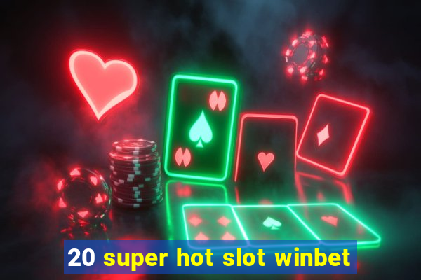 20 super hot slot winbet