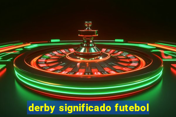 derby significado futebol