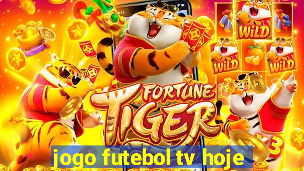 jogo futebol tv hoje