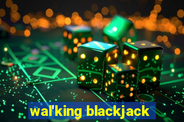 wal'king blackjack