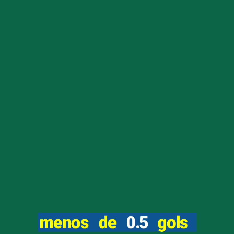 menos de 0.5 gols o que significa