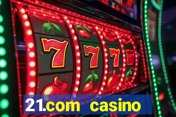 21.com casino online slots machines