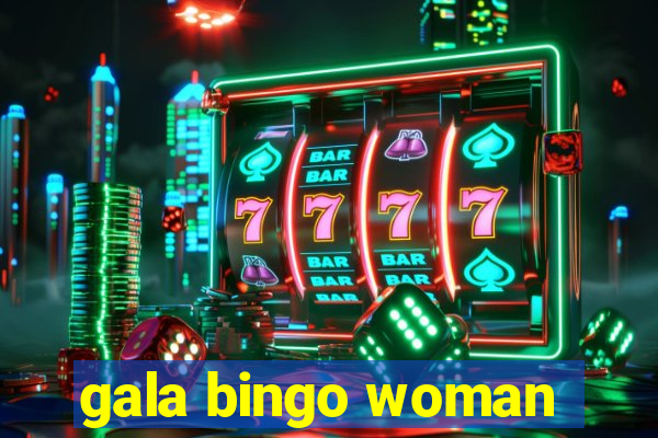 gala bingo woman