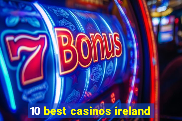 10 best casinos ireland