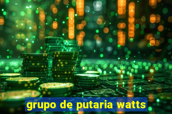 grupo de putaria watts