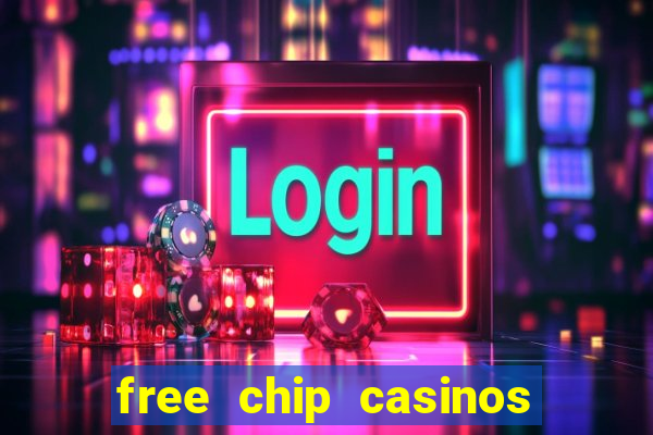 free chip casinos no deposit