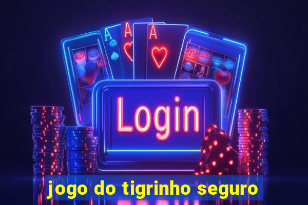 jogo do tigrinho seguro