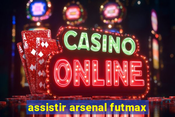 assistir arsenal futmax