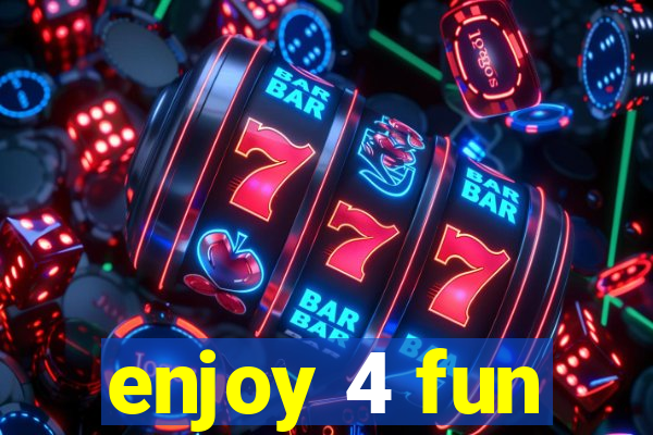 enjoy 4 fun