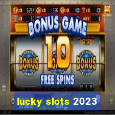 lucky slots 2023