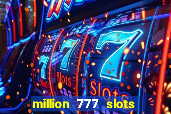 million 777 slots paga mesmo