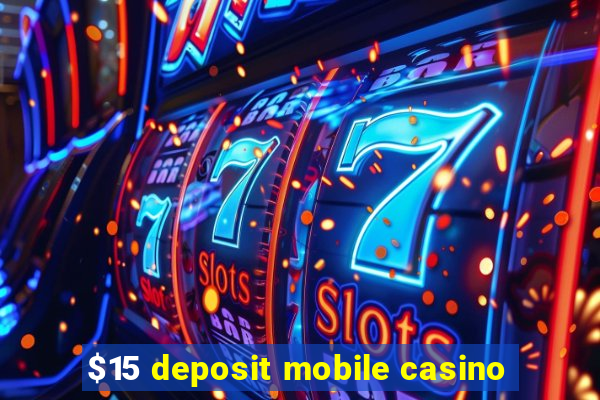 $15 deposit mobile casino