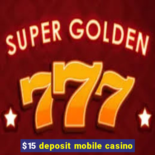 $15 deposit mobile casino