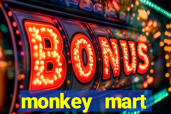 monkey mart dinheiro infinito