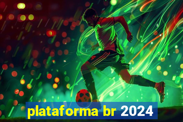 plataforma br 2024