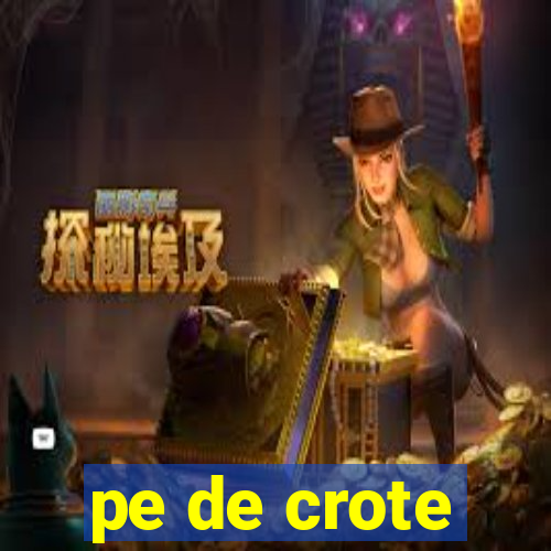 pe de crote