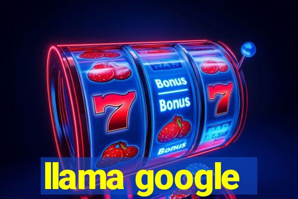 llama google