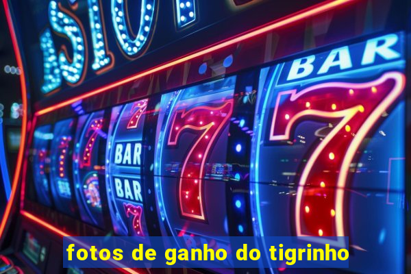 fotos de ganho do tigrinho