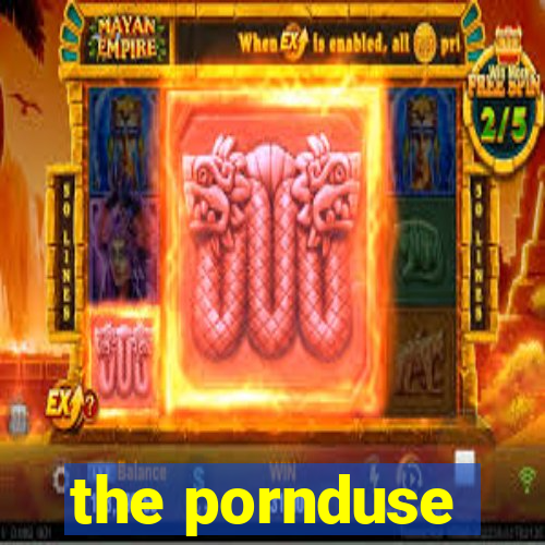 the pornduse