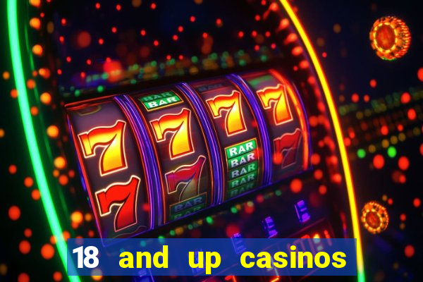 18 and up casinos near me