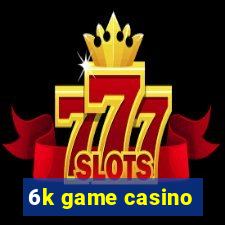 6k game casino