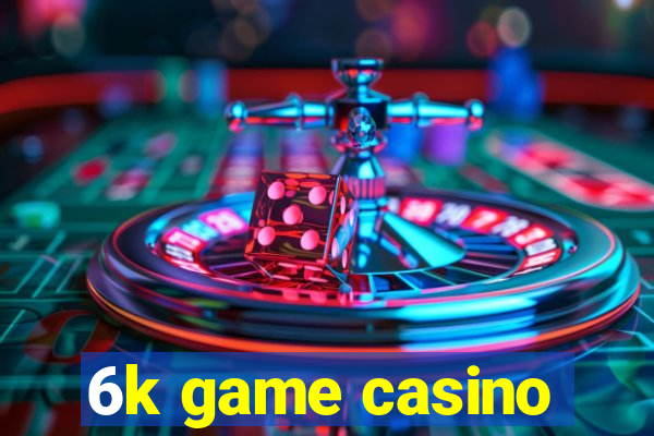 6k game casino