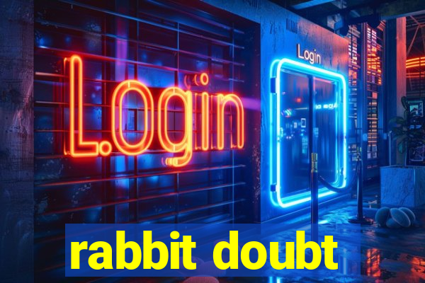 rabbit doubt