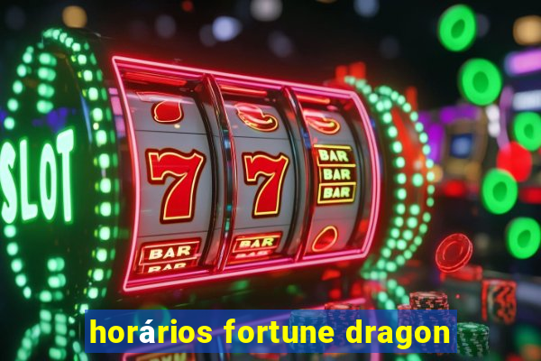 horários fortune dragon