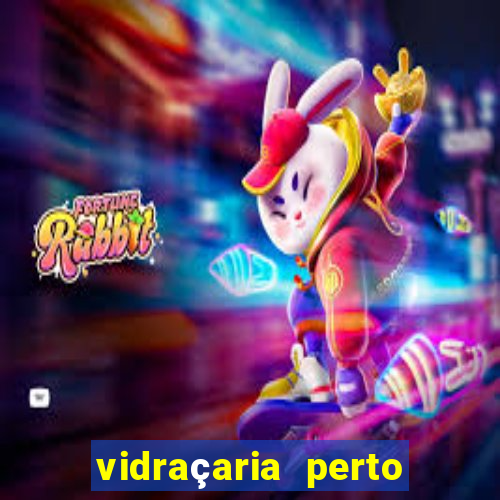 vidraçaria perto de mim