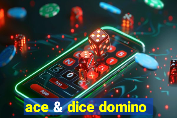 ace & dice domino