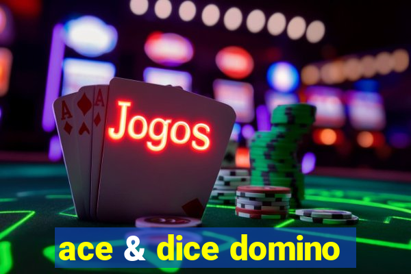 ace & dice domino