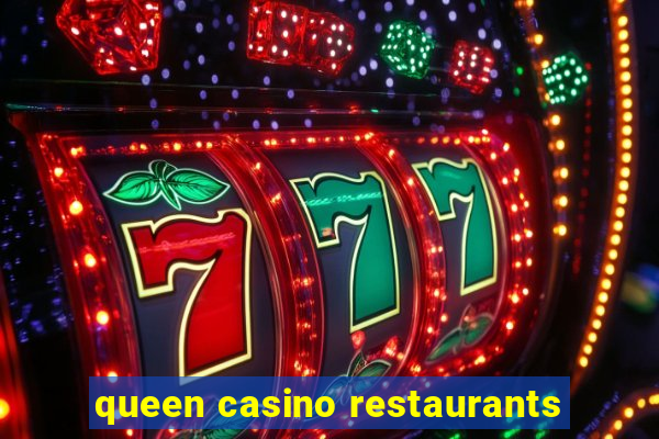 queen casino restaurants