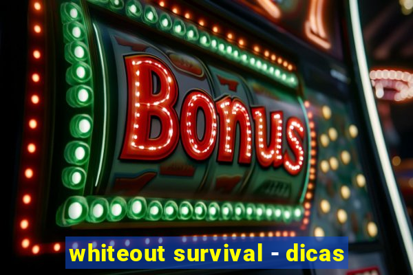 whiteout survival - dicas