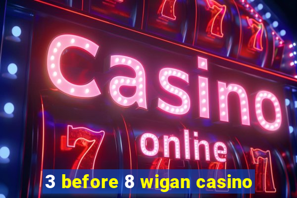 3 before 8 wigan casino