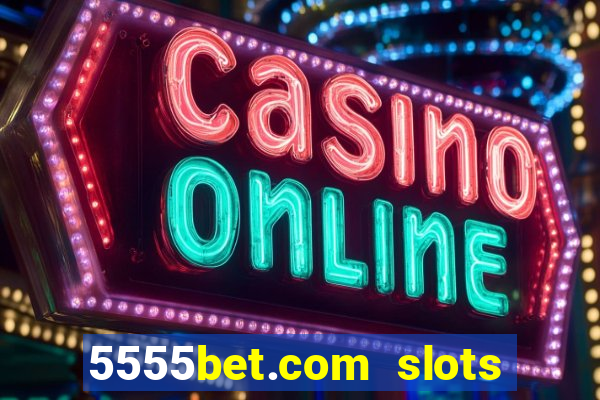 5555bet.com slots marca forte