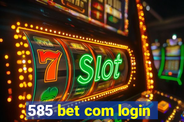 585 bet com login