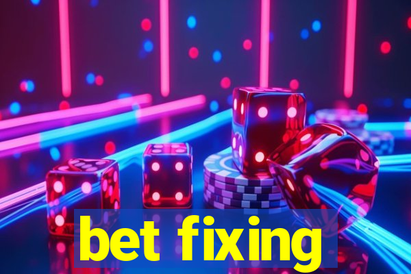 bet fixing