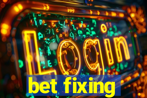 bet fixing