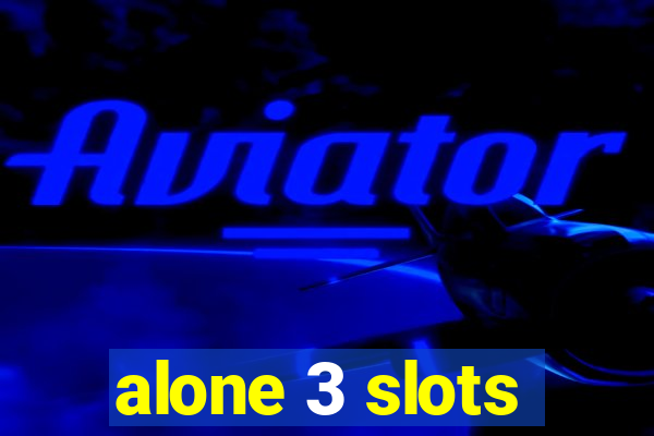 alone 3 slots