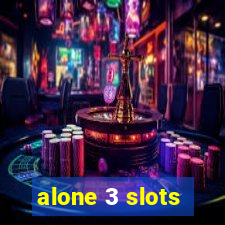 alone 3 slots