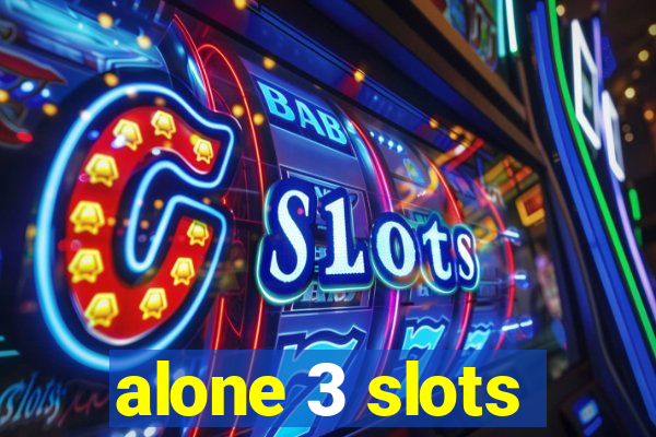 alone 3 slots