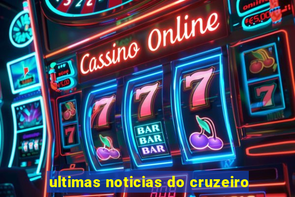 ultimas noticias do cruzeiro