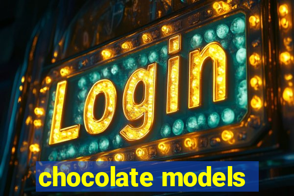 chocolate models