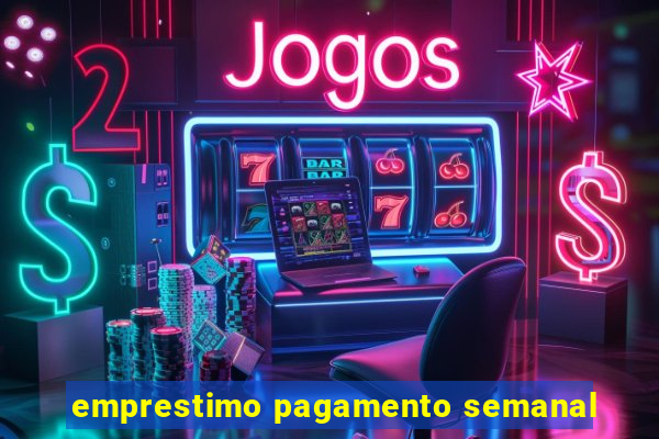 emprestimo pagamento semanal