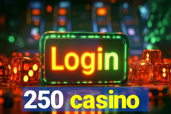 250 casino