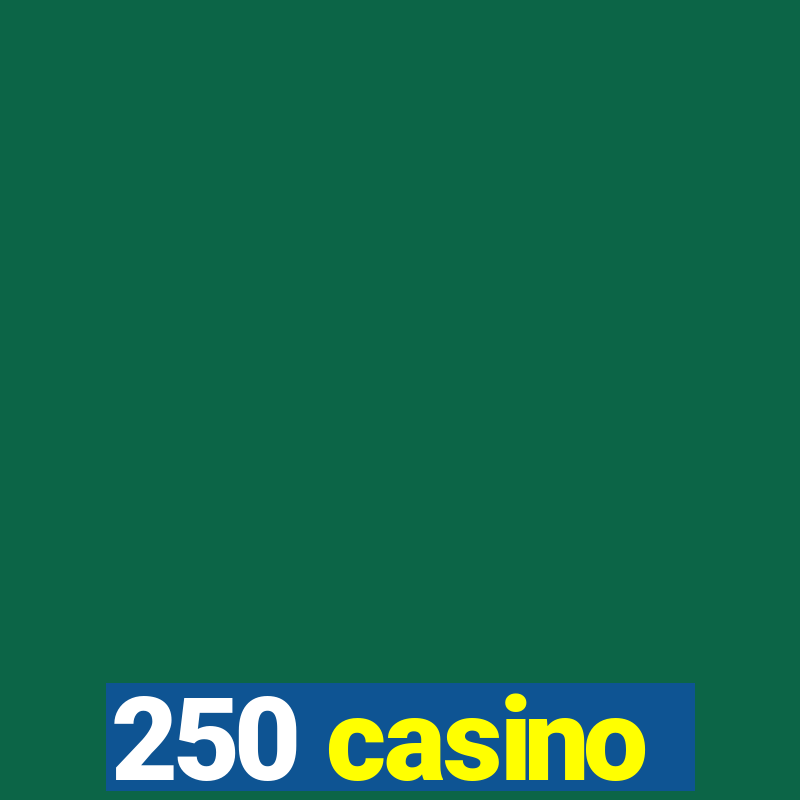 250 casino