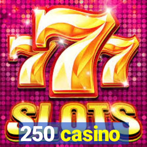 250 casino