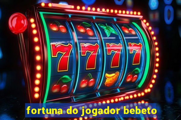 fortuna do jogador bebeto