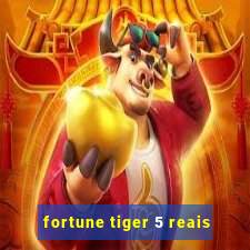 fortune tiger 5 reais