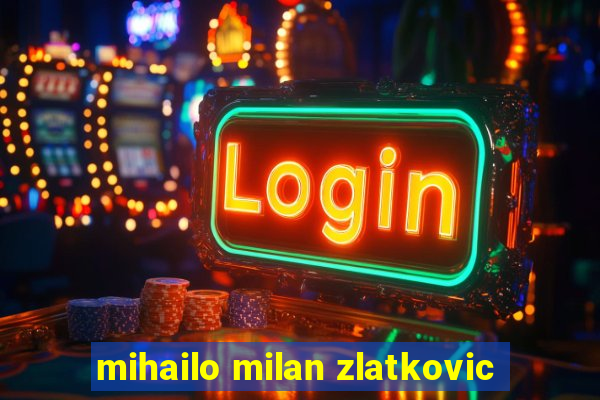 mihailo milan zlatkovic